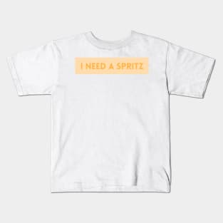 I Need a Spritz Kids T-Shirt